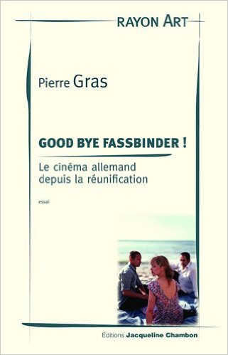 Good Bye Fassbinder&nbsp;! Le Cinéma allemand depuis la réunification
