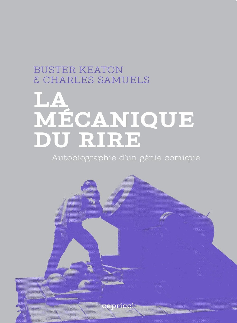 La Mécanique du rire. Autobiographie d’un génie comique