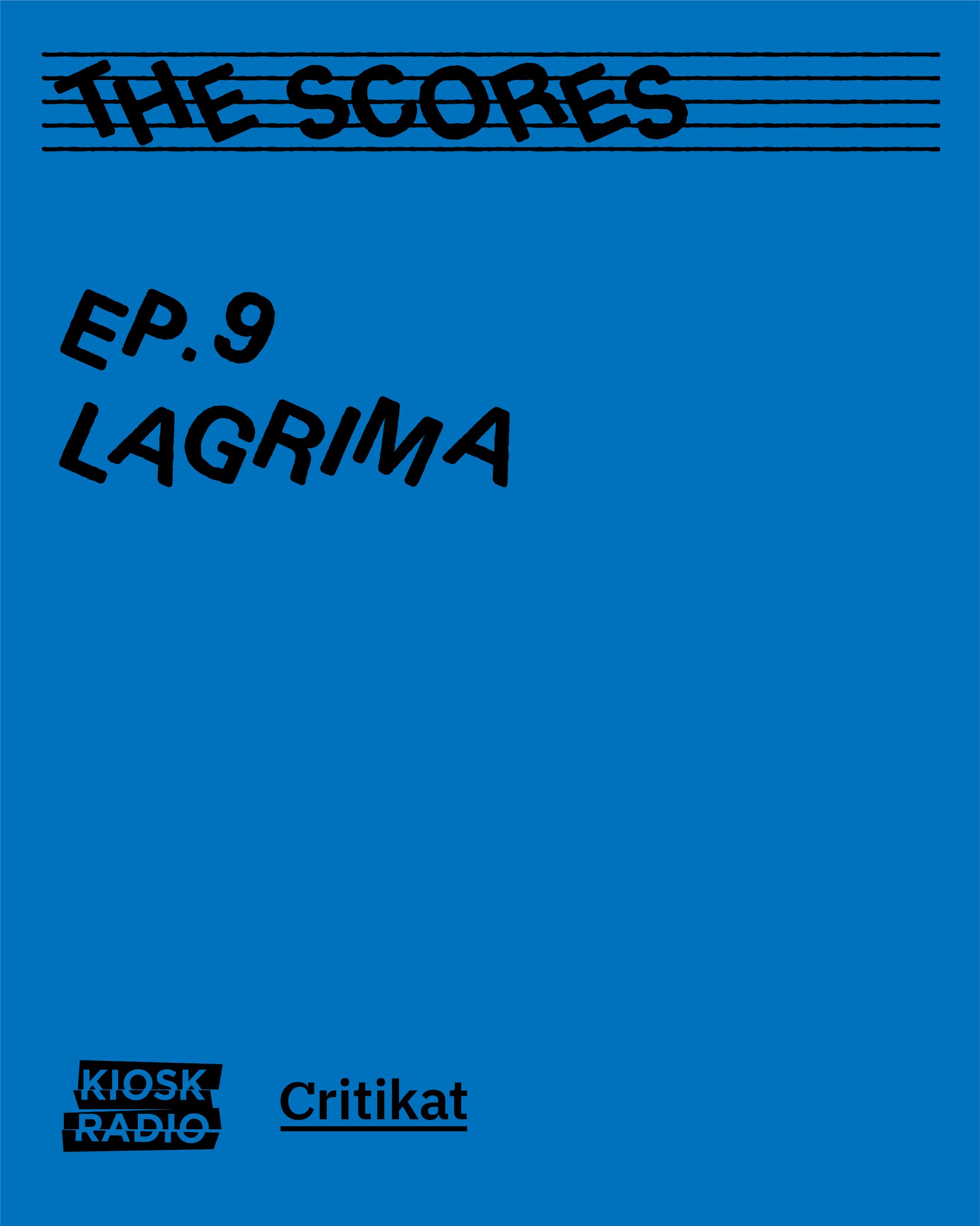 The Scores (ep. 9) : Lagrima