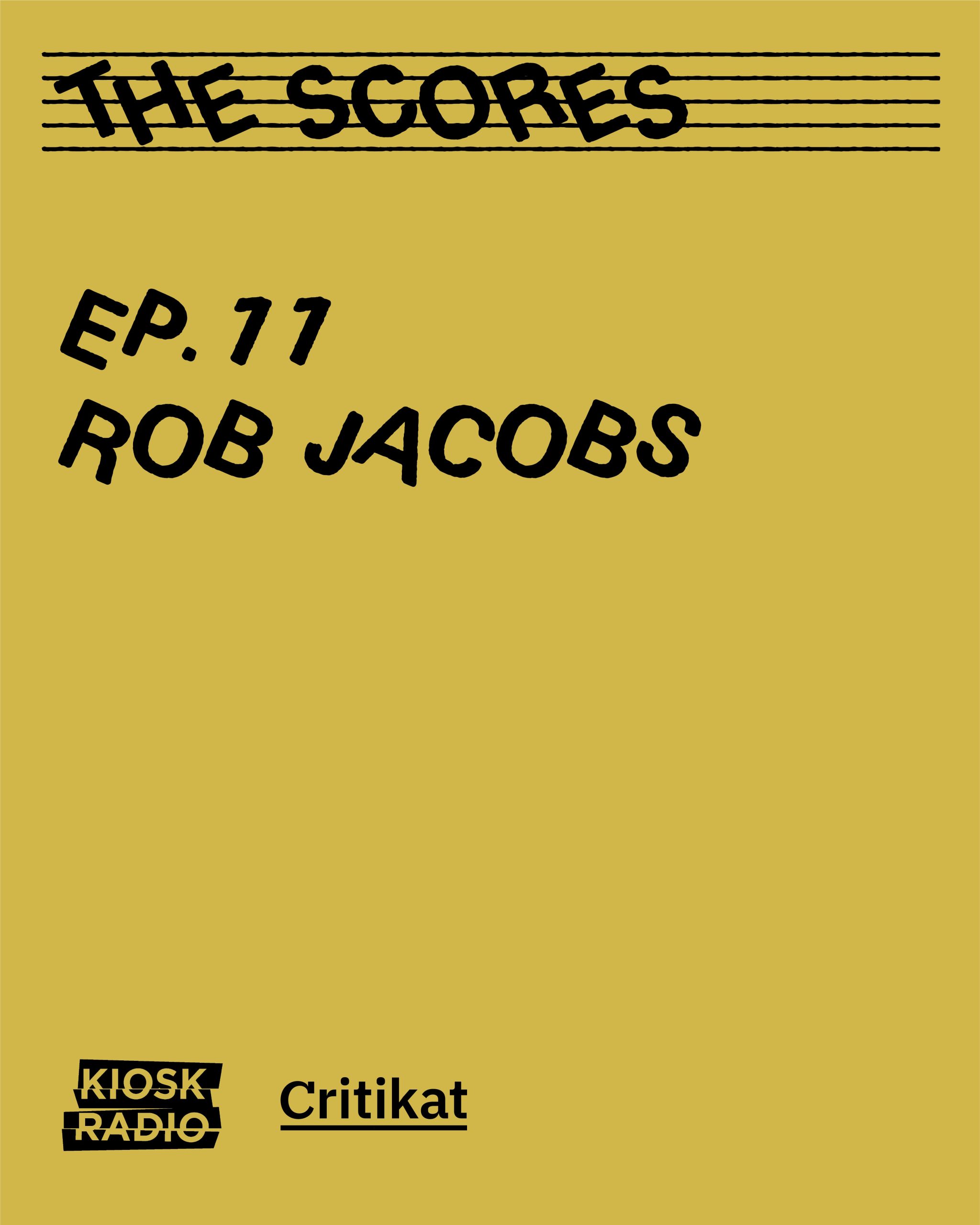 The Scores (ep.11) : Rob Jacobs